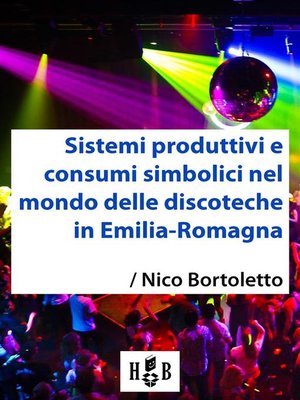 cover image of Sistemi produttivi e consumi simbolici nel mondo delle discoteche in Emilia-Romagna